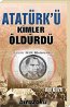 Atatürk’ü Kimler Öldürdü