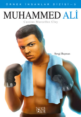 Muhammed Ali – Cassius Marcellus Clay  (Örnek İnsanlar Dizisi – 3)
