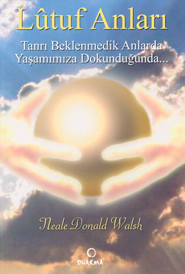 Lütuf Anları Tanrı Beklenmedik Anlarda Yaşamımıza Dokunduğunda…