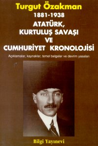 1881- 1938 Atatürk, Kurtuluş Savaşı ve Cumhuriyet Kronolojisi