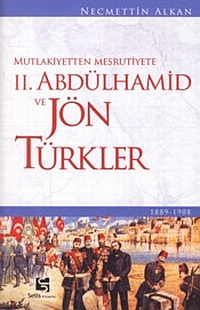 Mutlakiyetten Meşrutiyete II. Abdülhamid ve Jön Türkler