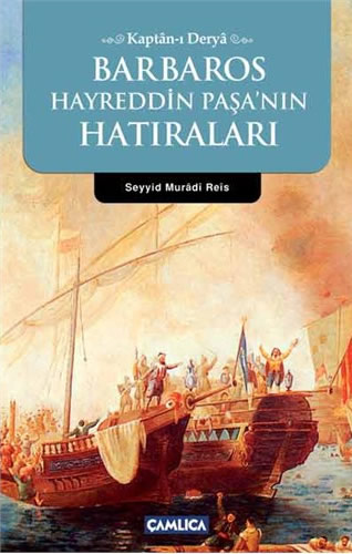 Kaptan- ı Derya Barbaros Hayreddin Paşa’nın Hatıraları