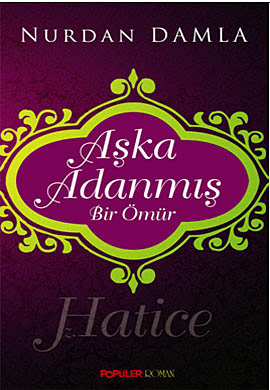 Aşka Adanmış Bir Ömür Hz. Hatice