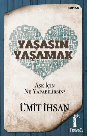 Yaşasın Yaşamak & Aşk İçin Ne Yapabilirsin?