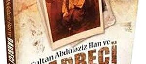 Sultan Abdülaziz Han ve Darbeci Paşalar