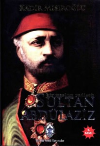 Sultan Abdülaziz – Bir Mazlum Padişah