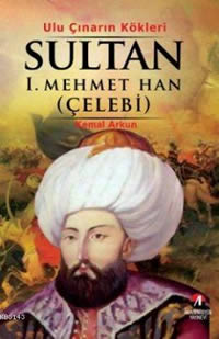 Uluçınarın Kökleri – Sultan I. Mehmet Han (Çelebi)