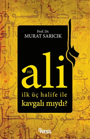 Hz. Ali İlk Üç Halife ile Kavgalı mıydı?