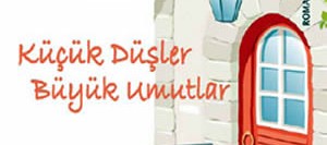 Küçük Düşler Büyük Umutlar