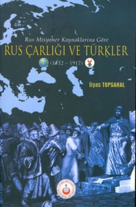 Rus Misyoner Kaynaklarına Göre Rus Çarlığı ve Türkler (1552-1917)