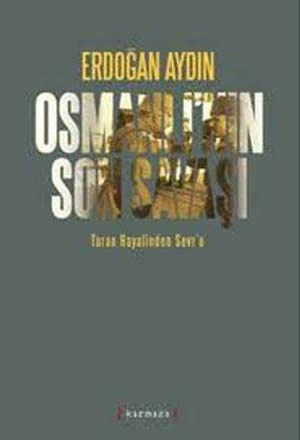 Osmanlı’nın Son Savaşı – Turan Hayalinden Sevr’e