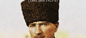 20. Yüzyılın En Büyük Lideri Mustafa Kemal (1881’den 1923’e)