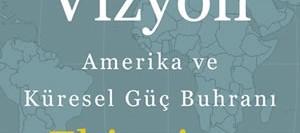 Stratejik Vizyon – Amerika ve Küresel Güç Buhranı
