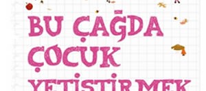 Bu Çağda Çocuk Yetiştirmek – Çocuğumu Nasıl Yönlendirebilirim?