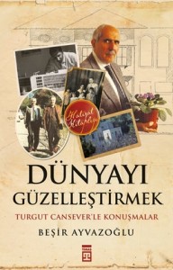 Dünyayı Güzelleştirmek – Turgut Cansever’le Konuşmalar