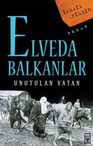 Elveda Balkanlar; Unutulan Vatan