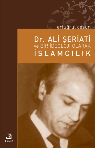 Dr. Ali Şeriati ve Bir İdeoloji Olarak İslamcılık