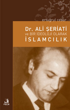 Dr. Ali Şeriati ve Bir İdeoloji Olarak İslamcılık