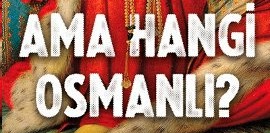 Ama Hangi Osmanlı?