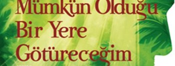 Seni Her Şeyin Mümkün Olduğu Bir Yere Götüreceğim