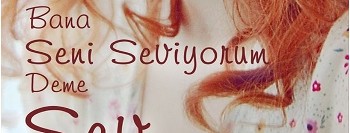 Bana Seni Seviyorum Deme “Sev”