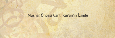 Kur`an Yazıları – Mushaf Öncesi Canlı Kur`an`ın İzinde