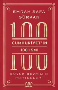 Cumhuriyet’in 100 İsmi: Büyük Devrimin Portreleri