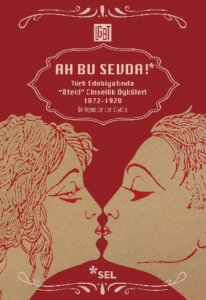 Ah Bu Sevda! – Türk Edebiyatında “Öteki” Cinsellik Öyküleri 1872-1928
