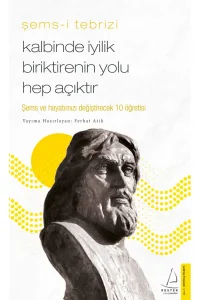 Kalbinde İyilik Biriktirenin Yolu Hep Açıktır – Şems-i Tebrizi