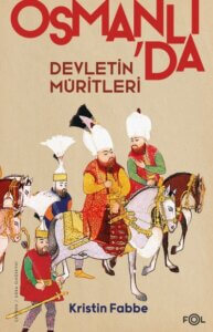 Devletin Müritleri – Osmanlı Dünyasında Din ve Devlet İnşası