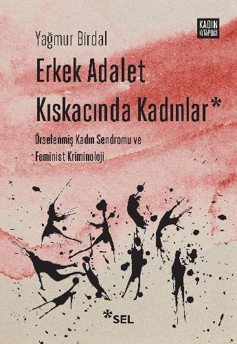 Erkek Adalet Kıskacında Kadınlar: Örselenmiş Kadın Sendromu ve Feminist Kriminoloji