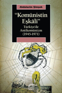 “Komünistin Eşkâli” Türkiye’de Antikomünizm (1945-1971)