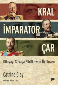 Kral, İmparator, Çar – Dünyayı Savaşa Sürükleyen Üç Kuzen
