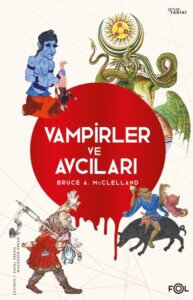 Vampirler ve Avcıları – Ölüyü Öldürmenin Kültürel Tarihi