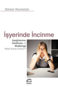 İşyerinde İncinme {Dedikodu ve Mobbinge Nasıl Karşı Konur?}
