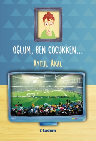 Oğlum, Ben Çocukken…