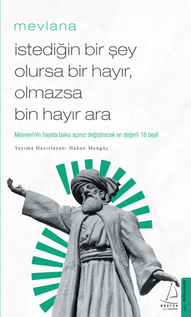 İstediğin Bir Şey Olursa Bir Hayır Olmazsa Bin Hayır Ara – Mevlana