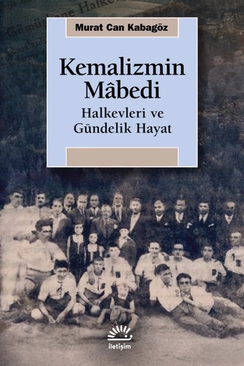 Kemalizmin Mâbedi – Halkevleri ve Gündelik Hayat