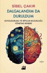 Dalgalandım Da Duruldum – Duygudurumu ve Bipolar Bozukluğu Yönetme Rehberi