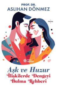 Aşk ve Huzur – İlişkilerde Dengeyi Bulma Rehberi